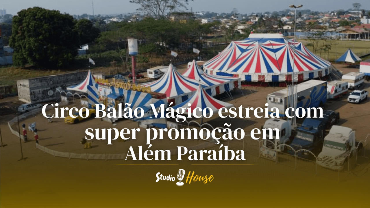 Imagem de capa da notícia: Circo Balão Mágico estreia com super promoção em Além Paraíba